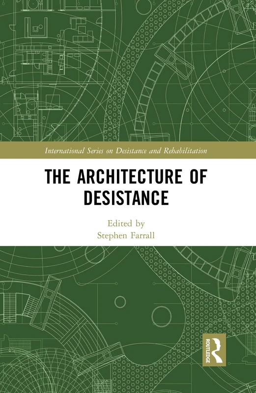 The Architecture of Desistance (International Series on Desistance and Rehabilitation)