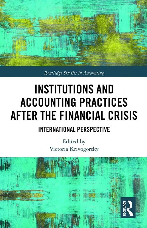Institutions and Accounting Practices after the Financial Crisis: International Perspective (Routledge Studies in Accounting)