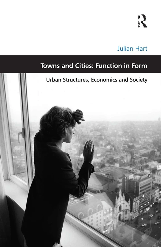 Towns and Cities: Function in Form: Urban Structures, Economics and Society (Design and the Built Environment)