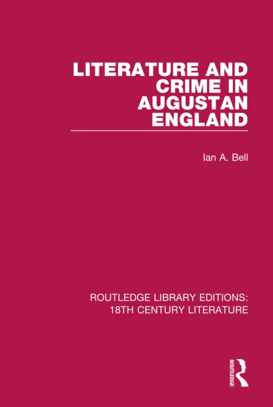 Literature and Crime in Augustan England: 2 (Routledge Library Editions: 18th Century Literature)