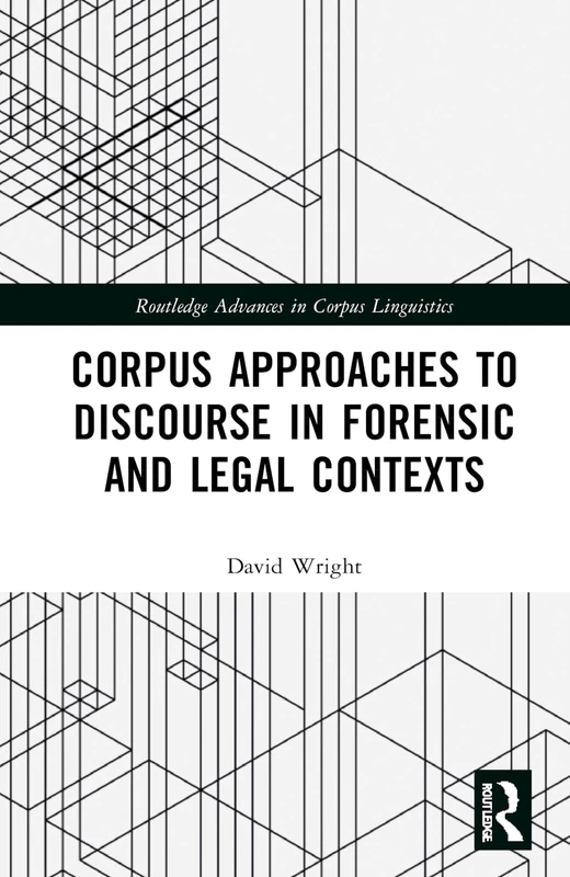 Corpus Approaches to Discourse in Forensic and Legal Contexts (Routledge Advances in Corpus Linguistics) - Image 1
