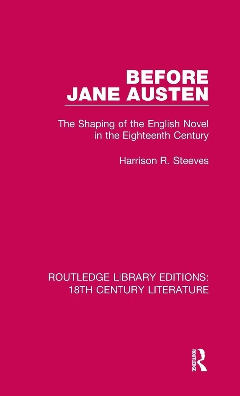 Before Jane Austen: The Shaping of the English Novel in the Eighteenth Century: 13 (Routledge Library Editions: 18th Century Literature)