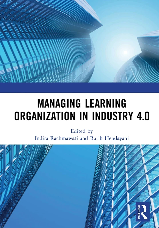 Managing Learning Organization in Industry 4.0: Proceedings of the International Seminar and Conference on Learning Organization (ISCLO 2019), Bandung, Indonesia, October 9-10, 2019