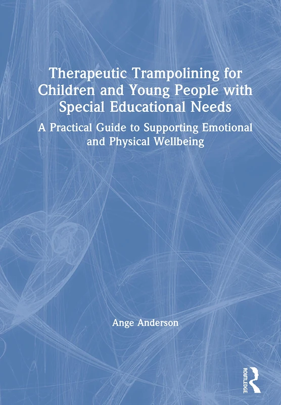 Therapeutic Trampolining for Children and Young People with Special Educational Needs: A Practical Guide to Supporting Emotional and Physical Wellbeing - Image 1
