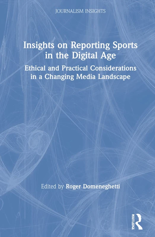Insights on Reporting Sports in the Digital Age: Ethical and Practical Considerations in a Changing Media Landscape (Journalism Insights) - Image 1