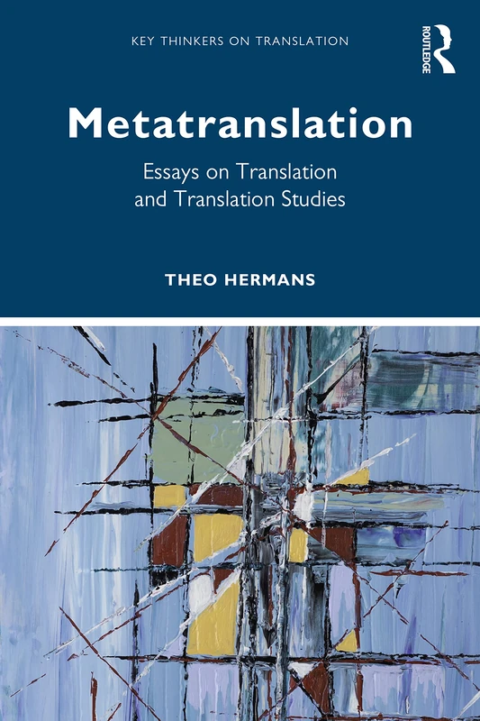Metatranslation: Essays on Translation and Translation Studies (Key Thinkers on Translation)
