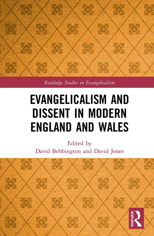 Evangelicalism and Dissent in Modern England and Wales (Routledge Studies in Evangelicalism)