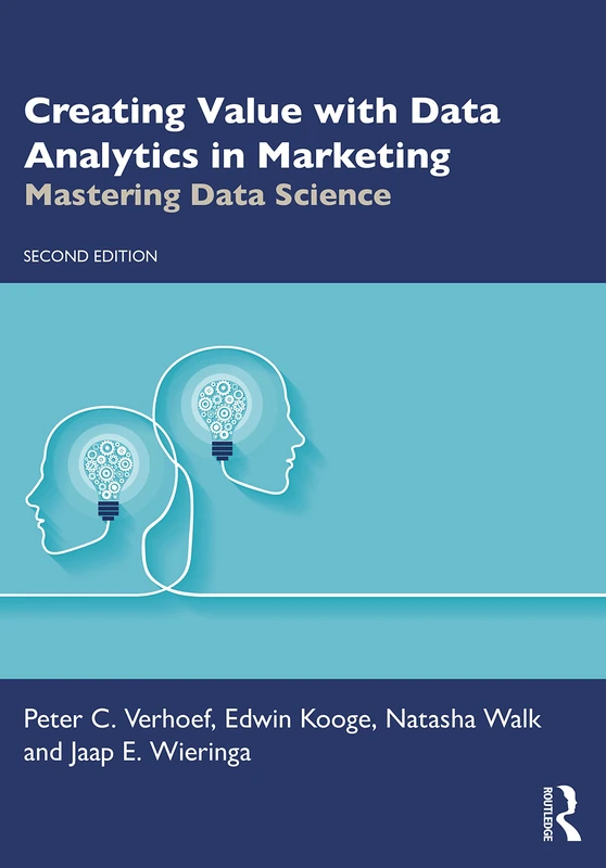 Creating Value with Data Analytics in Marketing: Mastering Data Science (Mastering Business Analytics)