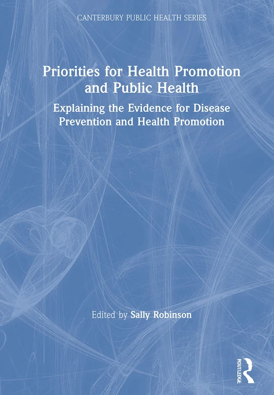 Priorities for Health Promotion and Public Health: Explaining the Evidence for Disease Prevention and Health Promotion (Canterbury Public Health Series)