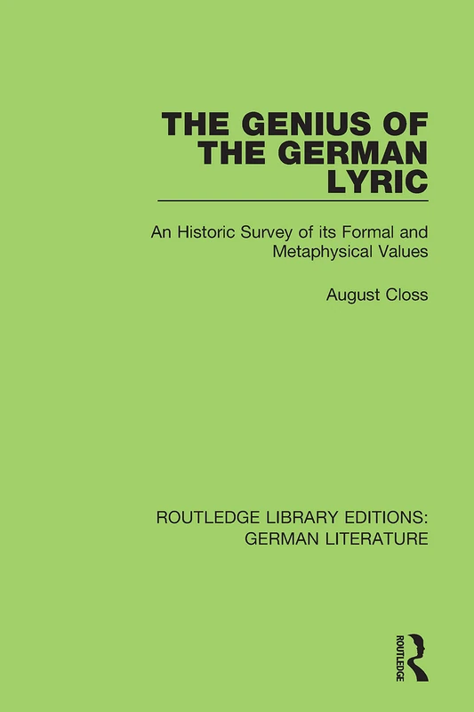 The Genius of the German Lyric: An Historic Survey Of Its Formal And Metaphysical Values: 13 (Routledge Library Editions: German Literature)