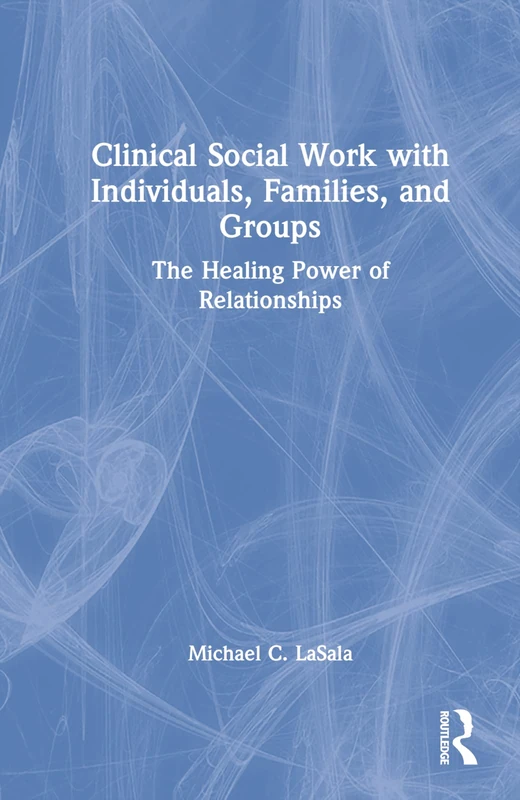 Clinical Social Work with Individuals, Families, and Groups: The Healing Power of Relationships - Image 1