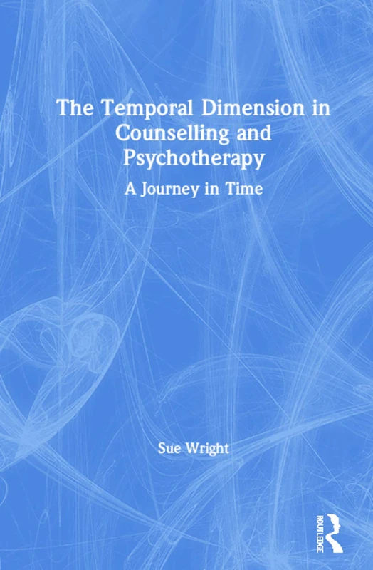 Routledge - The Temporal Dimension in Counselling and Psychotherapy