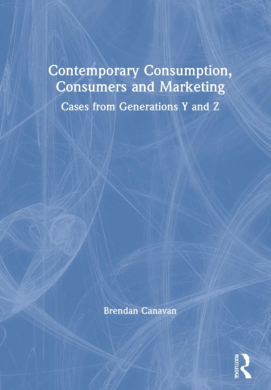 Routledge Contemporary Consumption, Consumers and Marketing