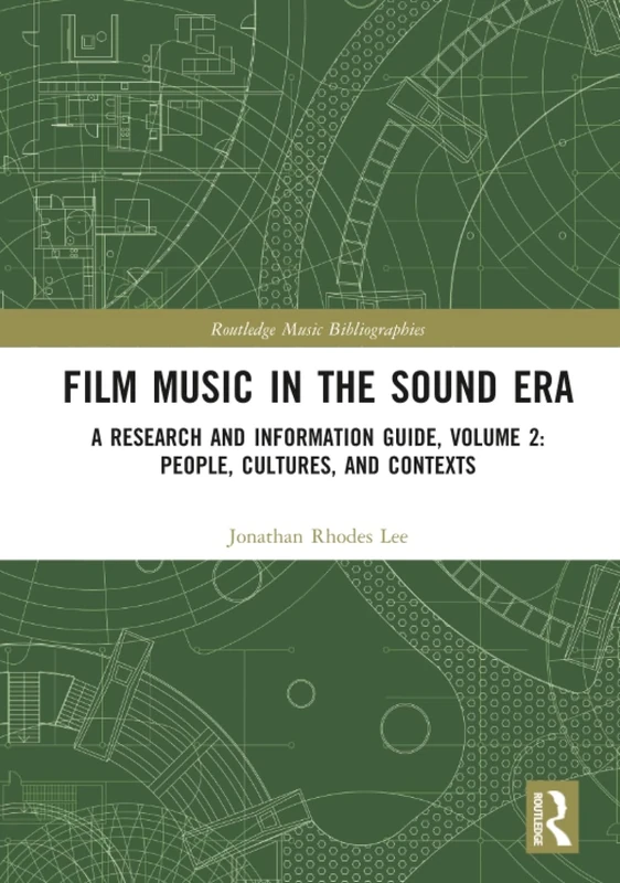 Film Music in the Sound Era: A Research and Information Guide, Volume 2: People, Cultures, and Contexts (Routledge Music Bibliographies)