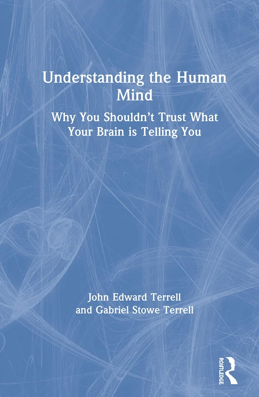 Understanding the Human Mind: Why you shouldn’t trust what your brain is telling you