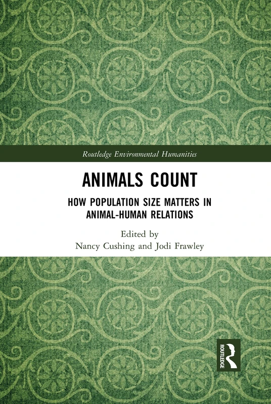 Animals Count: How Population Size Matters in Animal-Human Relations (Routledge Environmental Humanities)