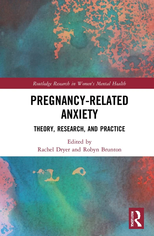 Pregnancy-Related Anxiety: Theory, Research, and Practice (Routledge Research in Women's Mental Health)