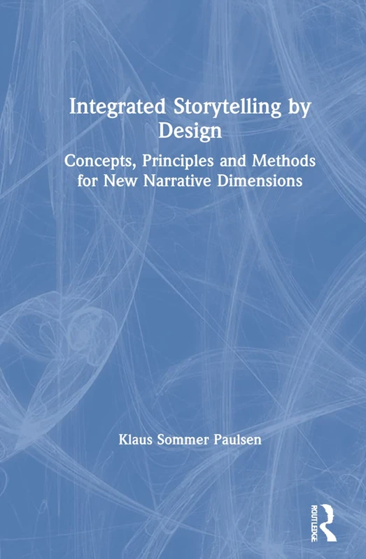 Integrated Storytelling by Design: Concepts, Principles and Methods for New Narrative Dimensions - Image 1