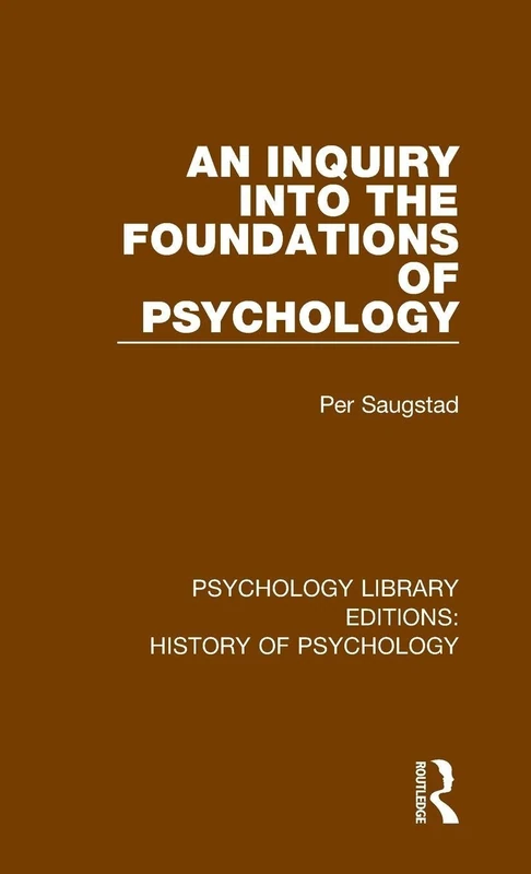 An Inquiry into the Foundations of Psychology: 8 (Psychology Library Editions: History of Psychology)