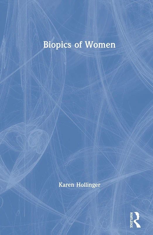 Biopics of Women (International Perspectives on Science, Culture and Society)