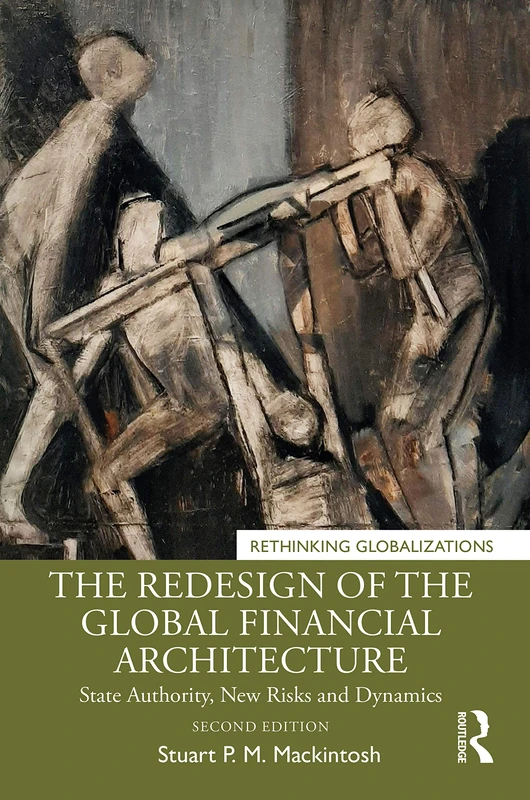 The Redesign of the Global Financial Architecture: State Authority, New Risks and Dynamics: 1 (Rethinking Globalizations) - Image 1