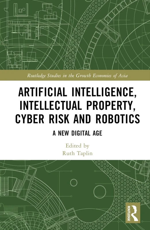 Artificial Intelligence, Intellectual Property, Cyber Risk and Robotics: A New Digital Age (Routledge Studies in the Growth Economies of Asia)
