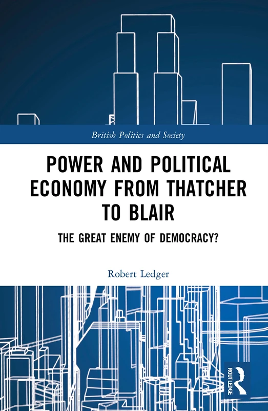 Power and Political Economy from Thatcher to Blair