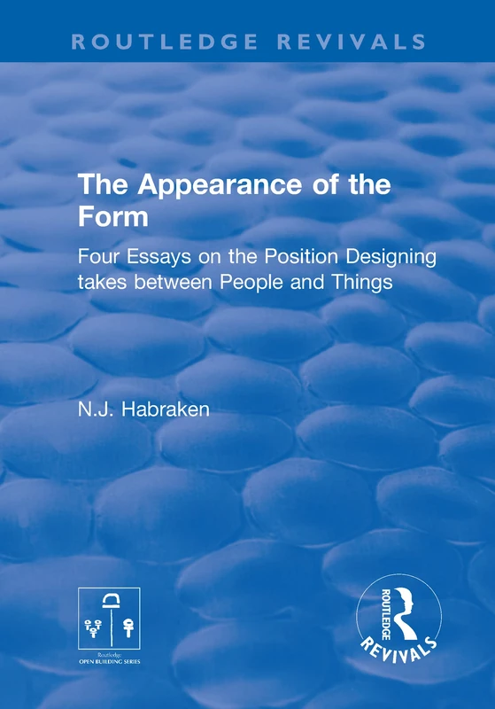 The Appearance of the Form: Four Essays on the Position Designing takes between People and Things (Routledge Revivals)