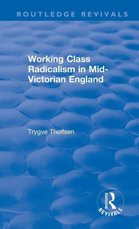 Working Class Radicalism in Mid-Victorian England (Routledge Revivals)