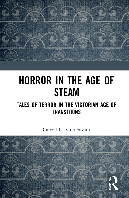 Routledge - Horror in the Age of Steam: Victorian Tales