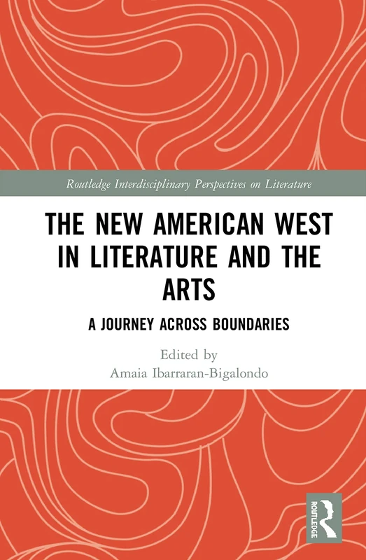 The New American West in Literature and the Arts: A Journey Across Boundaries (Routledge Interdisciplinary Perspectives on Literature)
