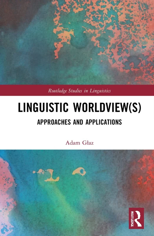 Linguistic Worldview(s): Approaches and Applications (Routledge Studies in Linguistics)