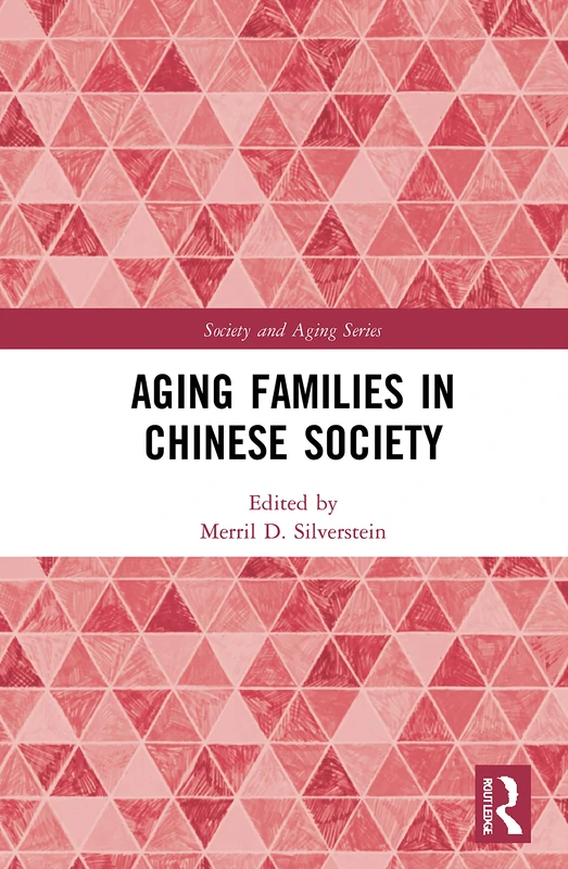 Aging Families in Chinese Society: Social, Demographic, and Policy Considerations (Society and Aging Series)