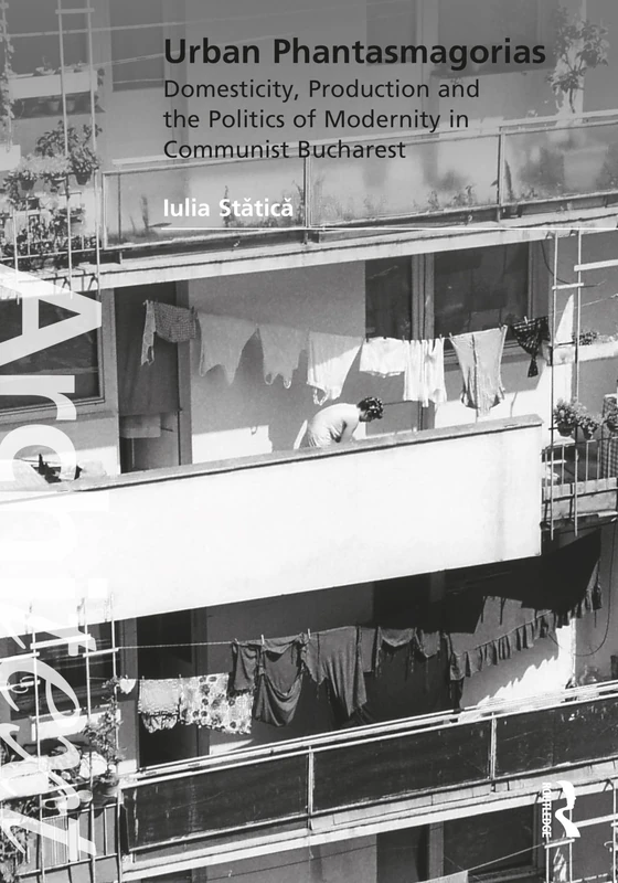 Urban Phantasmagorias: Domesticity, Production and the Politics of Modernity in Communist Bucharest (Architext) - Image 1