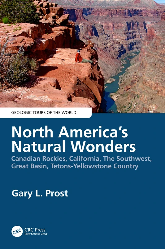 North America's Natural Wonders: Canadian Rockies, California, The Southwest, Great Basin, Tetons-Yellowstone Country (Geologic Tours of the World)