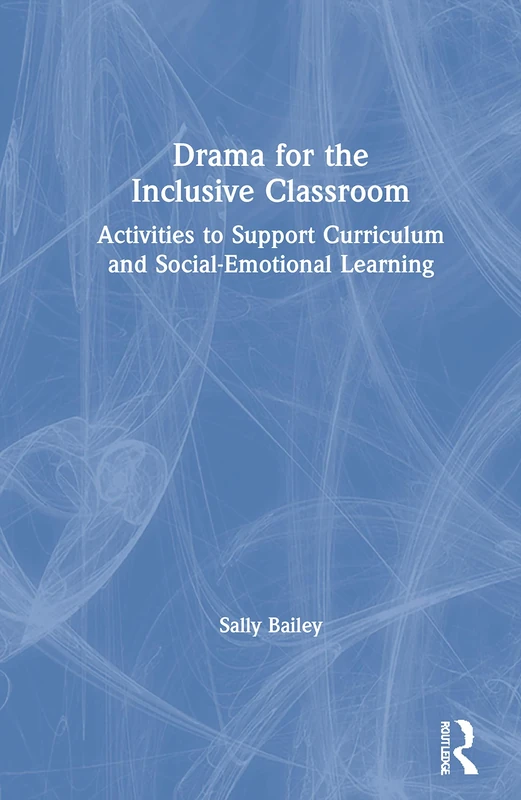 Drama for the Inclusive Classroom: Activities to Support Curriculum and Social-Emotional Learning