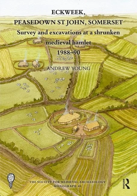 Eckweek, Peasedown St John, Somerset: Survey and Excavations at a Shrunken Medieval Hamlet 1988–90 (The Society for Medieval Archaeology Monographs)