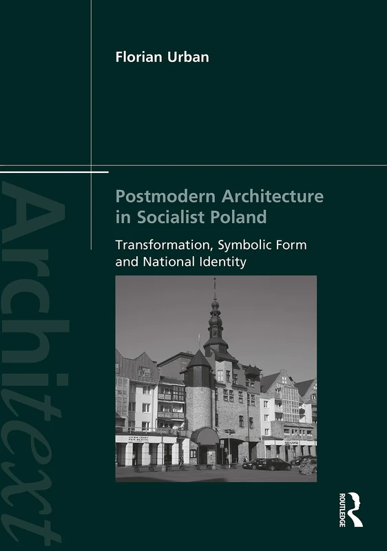 Postmodern Architecture in Socialist Poland: Transformation, Symbolic Form and National Identity (Architext)