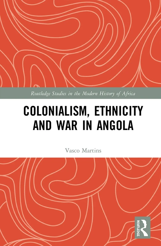 Routledge - Colonialism, Ethnicity and War in Angola Book
