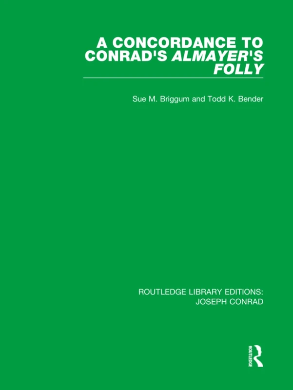 A Concordance to Conrad's Almayer's Folly: 2 (Routledge Library Editions: Joseph Conrad)