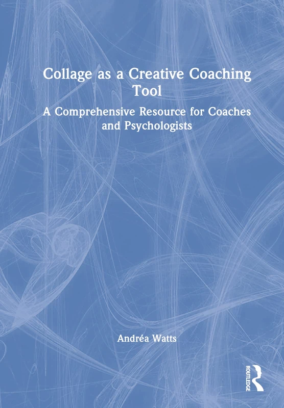 Routledge Collage as a Creative Coaching Tool Resource Book