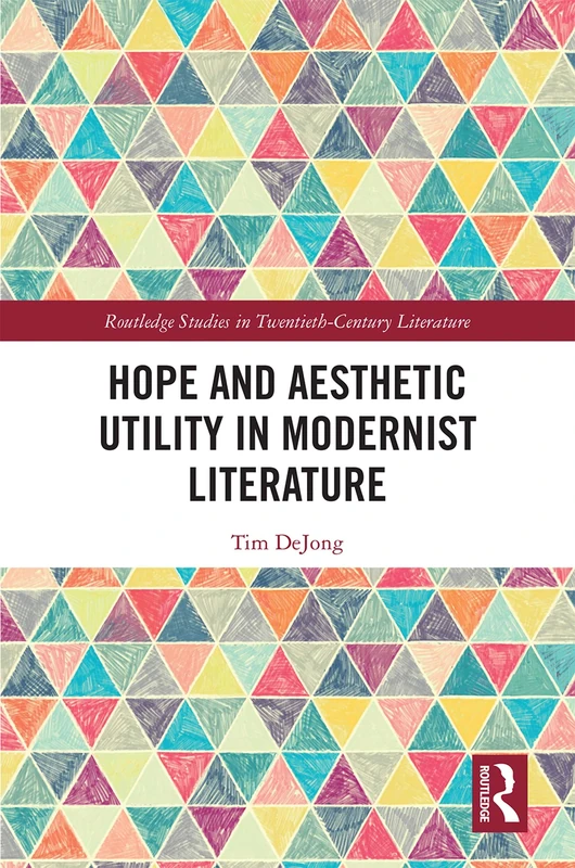 Routledge Hope and Aesthetic Utility in Modernist Literature