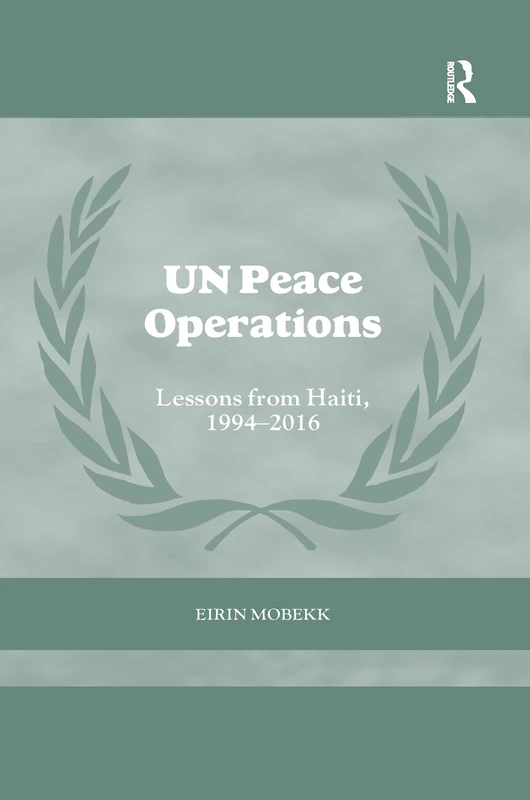 UN Peace Operations: Lessons from Haiti, 1994-2016 (Cass Series on Peacekeeping)