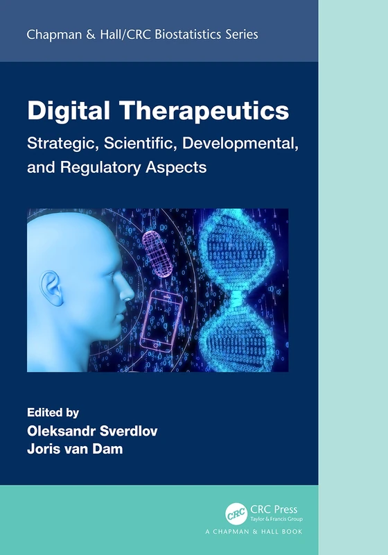 Digital Therapeutics: Strategic, Scientific, Developmental, and Regulatory Aspects (Chapman & Hall/CRC Biostatistics Series)