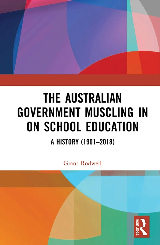 The Australian Government Muscling in on School Education: A History (1901–2018)