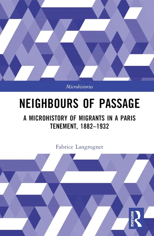 Neighbours of Passage: A Microhistory of Migrants in a Paris Tenement, 1882–1932 (Microhistories) - Image 1
