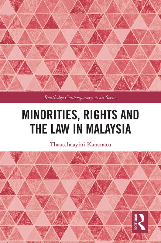 Routledge Minorities, Rights and the Law in Malaysia Book