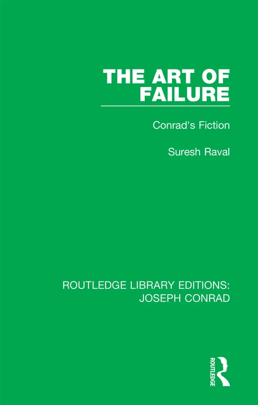 The Art of Failure: Conrad's Fiction: 20 (Routledge Library Editions: Joseph Conrad)
