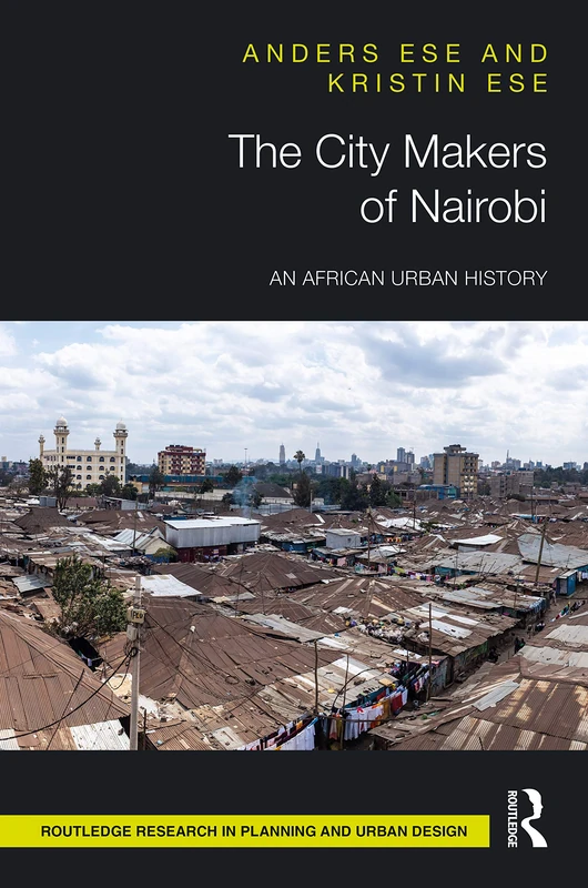 The City Makers of Nairobi: An African Urban History (Routledge Research in Planning and Urban Design) - Image 1