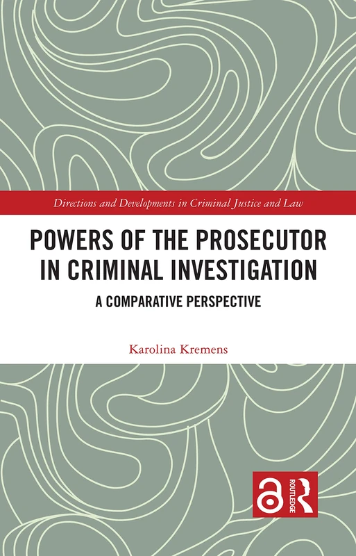 Routledge Powers of the Prosecutor in Criminal Investigation